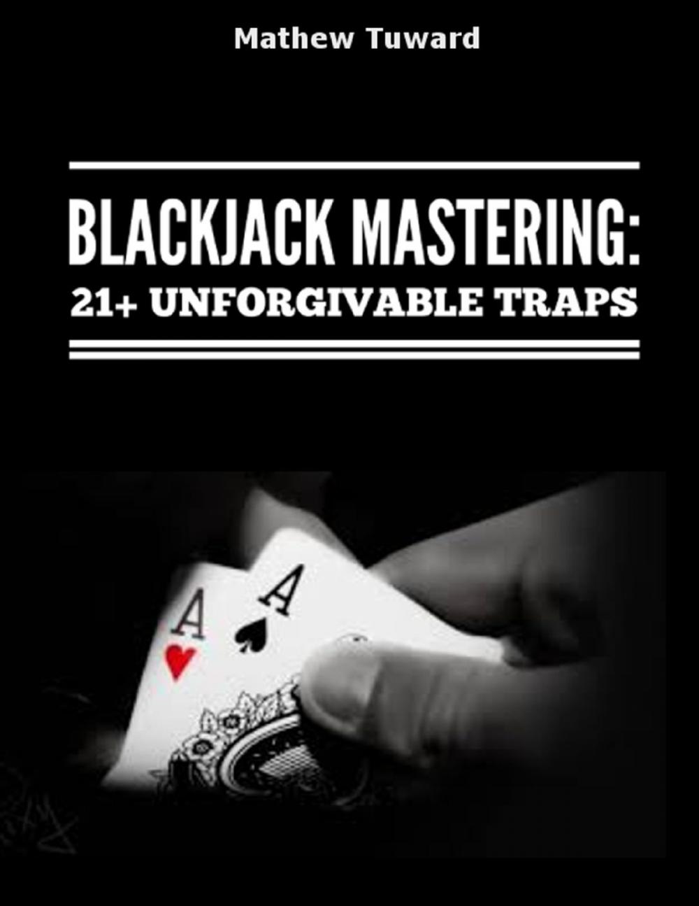 Big bigCover of Blackjack Mastering: 21+ Unforgivable Traps