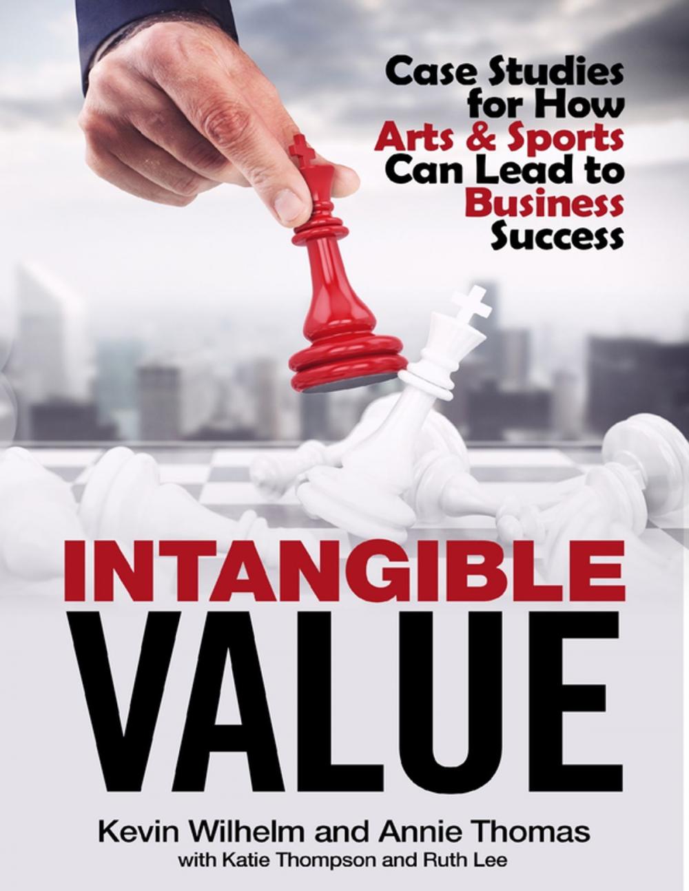 Big bigCover of Intangible Value: Case Studies for How Arts & Sports Can Lead to Business Success