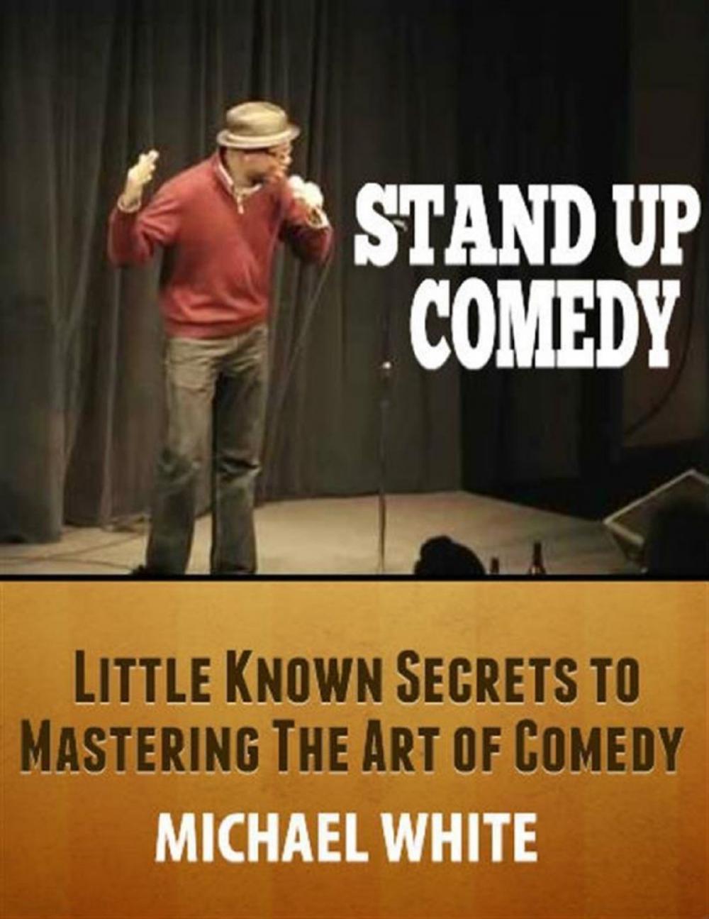 Big bigCover of Stand Up Comedy: Little Known Secrets to Mastering the Art of Comedy