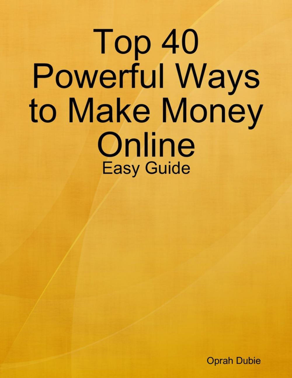 Big bigCover of Top 40 Powerful Ways to Make Money Online: Easy Guide