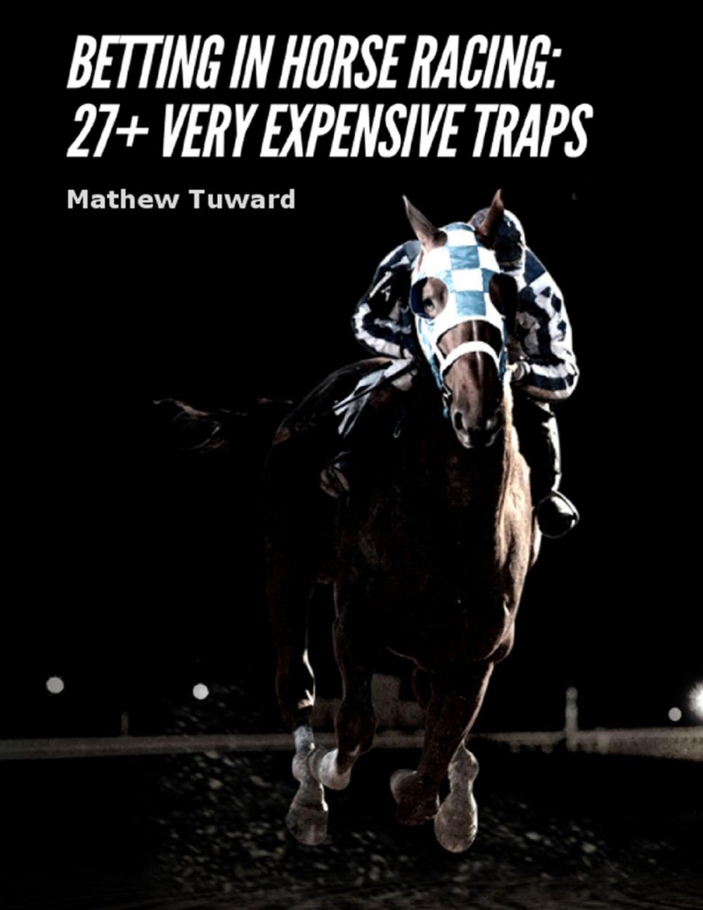 Big bigCover of Betting In Horse Racing: 27+ Very Expensive Traps