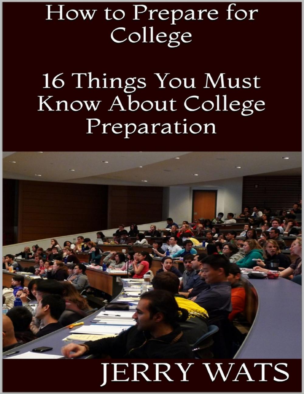 Big bigCover of How to Prepare for College: 16 Things You Must Know About College Preparation