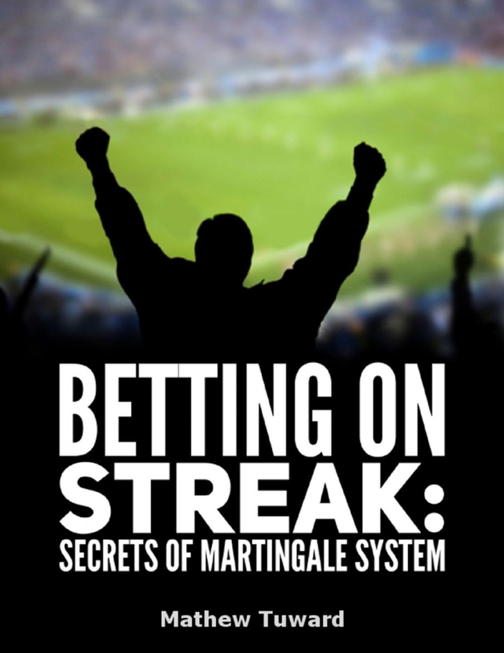 Big bigCover of Betting On Streaks: Secrets of Martingale System