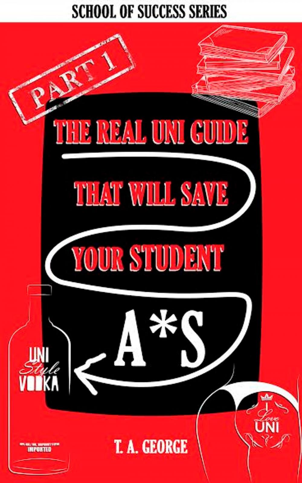 Big bigCover of The Real Uni Guide That Will Save Your Student A*S