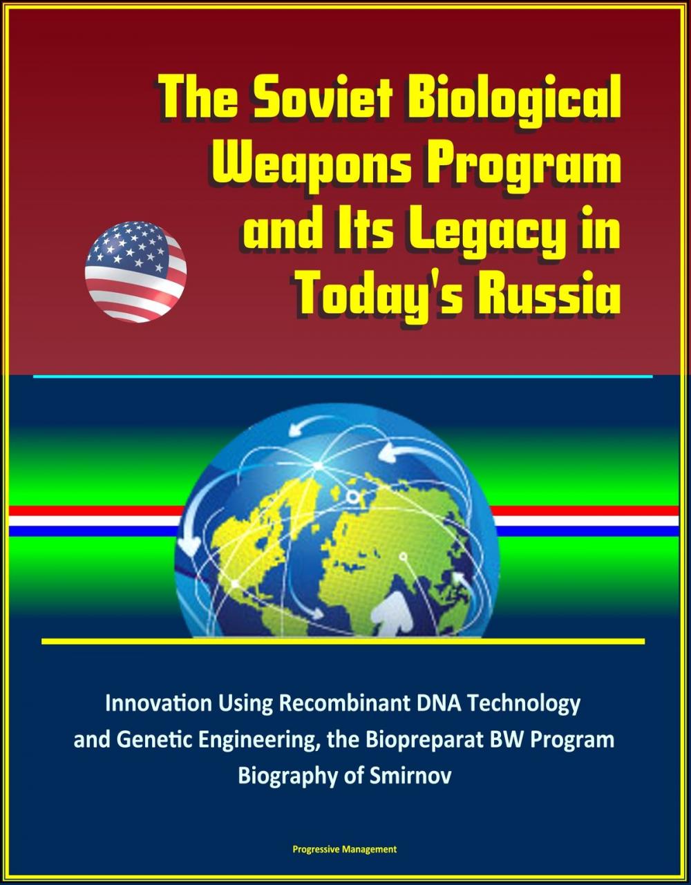 Big bigCover of The Soviet Biological Weapons Program and Its Legacy in Today's Russia: Innovation Using Recombinant DNA Technology and Genetic Engineering, the Biopreparat BW Program, Biography of Smirnov
