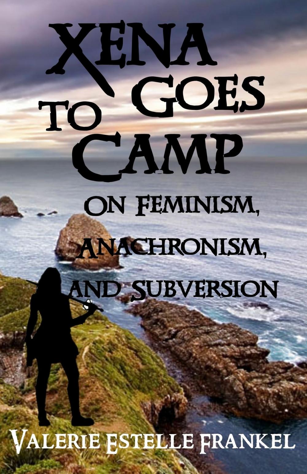 Big bigCover of Xena Goes to Camp: On Feminism, Anachronism, and Subversion