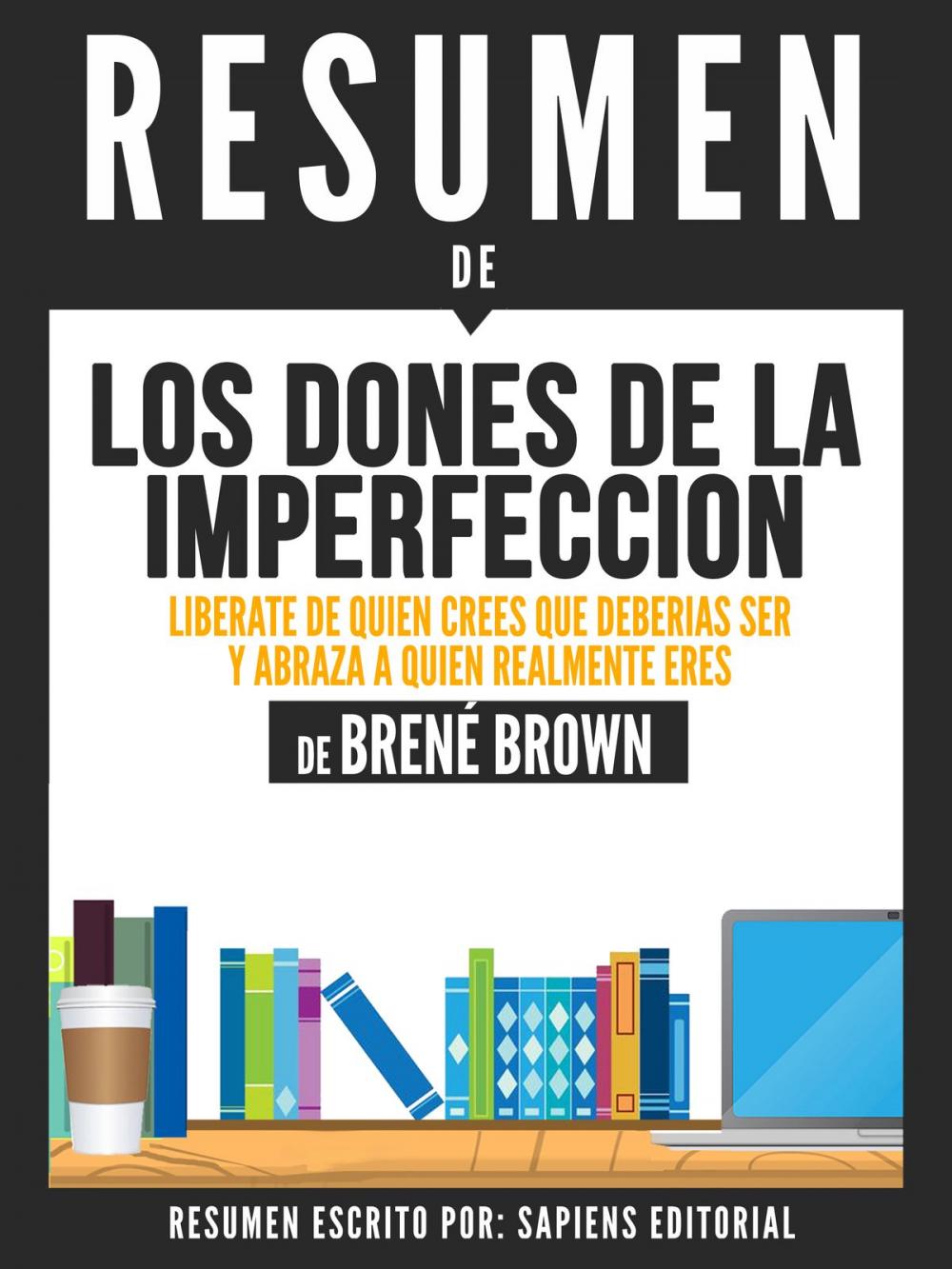 Big bigCover of Los Dones De La Imperfeccion: Liberate De Quien Crees Que Deberias Ser Y Abraza A Quien Realmente Eres (The Gifts Of Imperfection) - Resumen del libro de Brene Brown