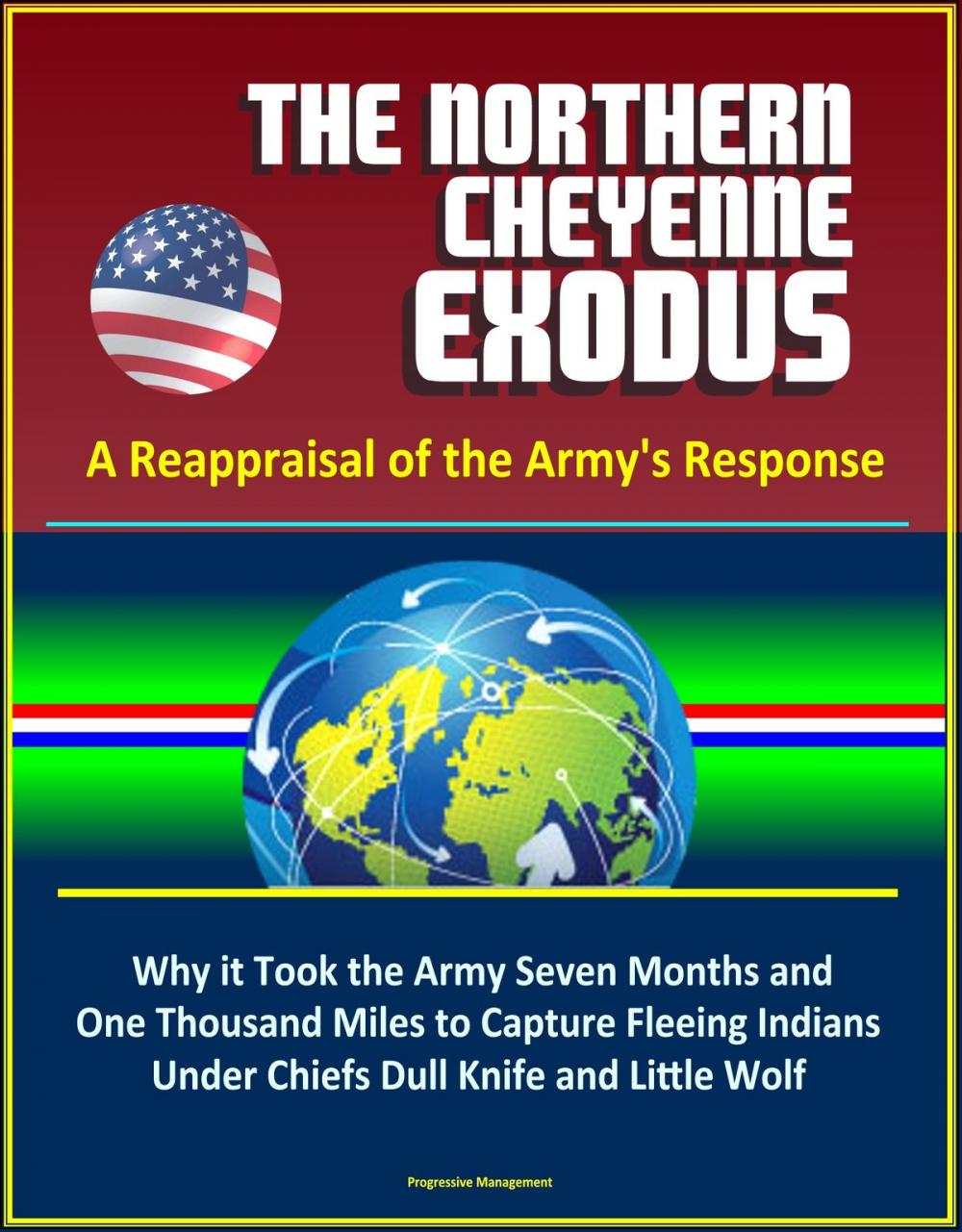 Big bigCover of The Northern Cheyenne Exodus: A Reappraisal of the Army's Response - Why it Took the Army Seven Months and One Thousand Miles to Capture Fleeing Indians Under Chiefs Dull Knife and Little Wolf