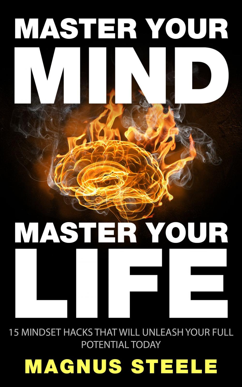 Big bigCover of Master Your Mind, Master Your Life: 15 Mindset Hacks That Will Unleash Your Full Potential Today