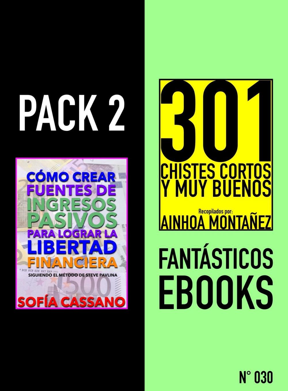 Big bigCover of Pack 2 Fantásticos ebooks, nº030. Cómo crear fuentes de ingresos pasivos para lograr la libertad financiera & 301 Chistes Cortos y Muy Buenos