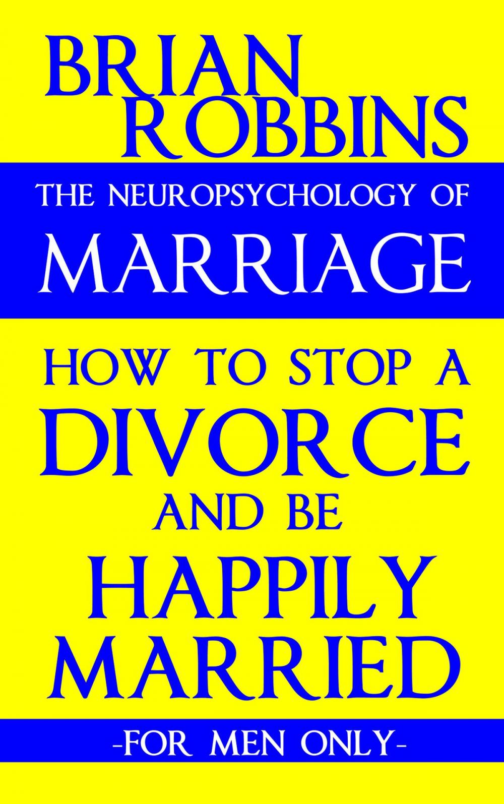 Big bigCover of The Neuropsychology of Marriage: How to Stop a Divorce and Be Happily Married: For Men Only