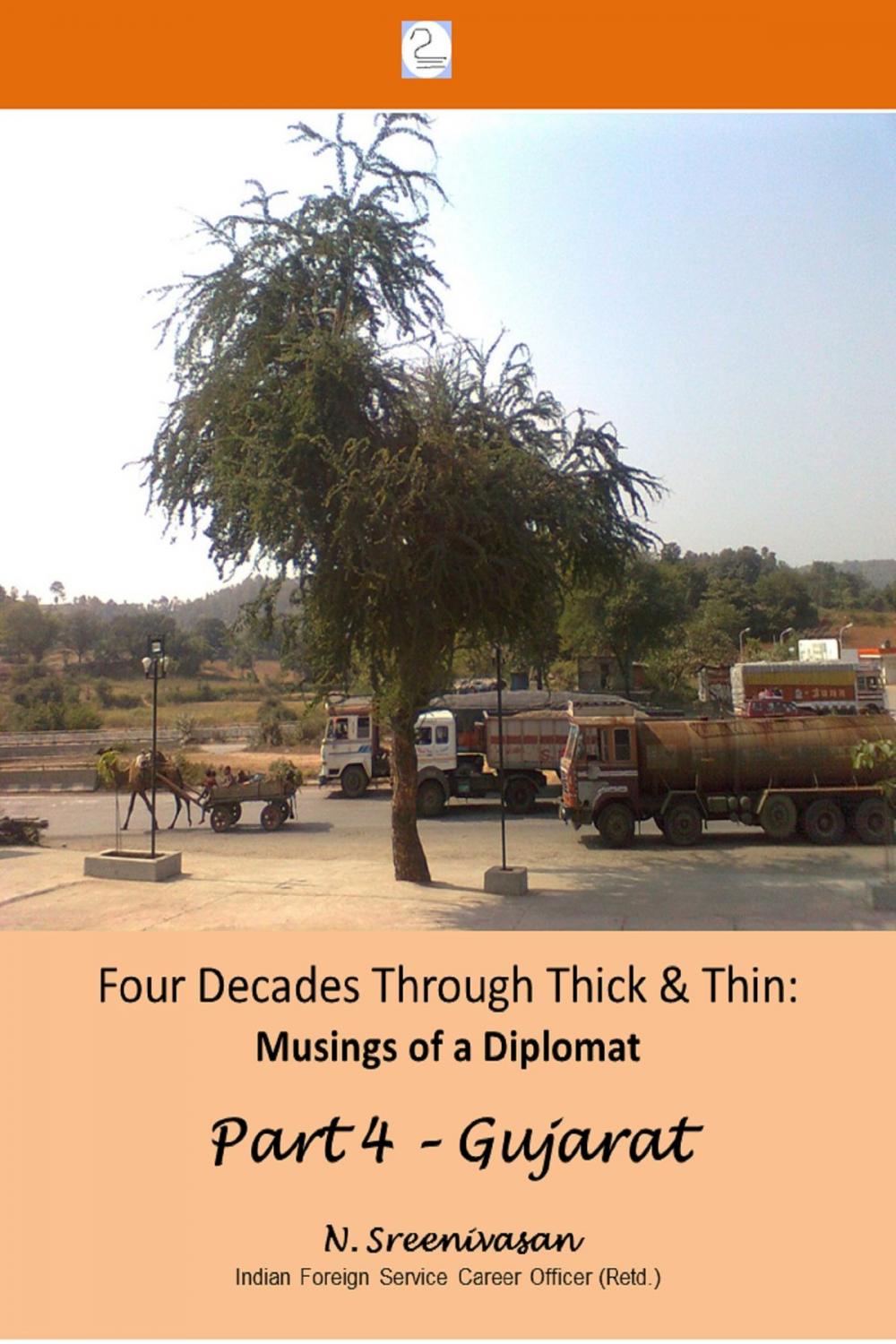 Big bigCover of Four Decades through Thick & Thin: Musings of a Diplomat Part 4 – A Lone Tree in Gujarat