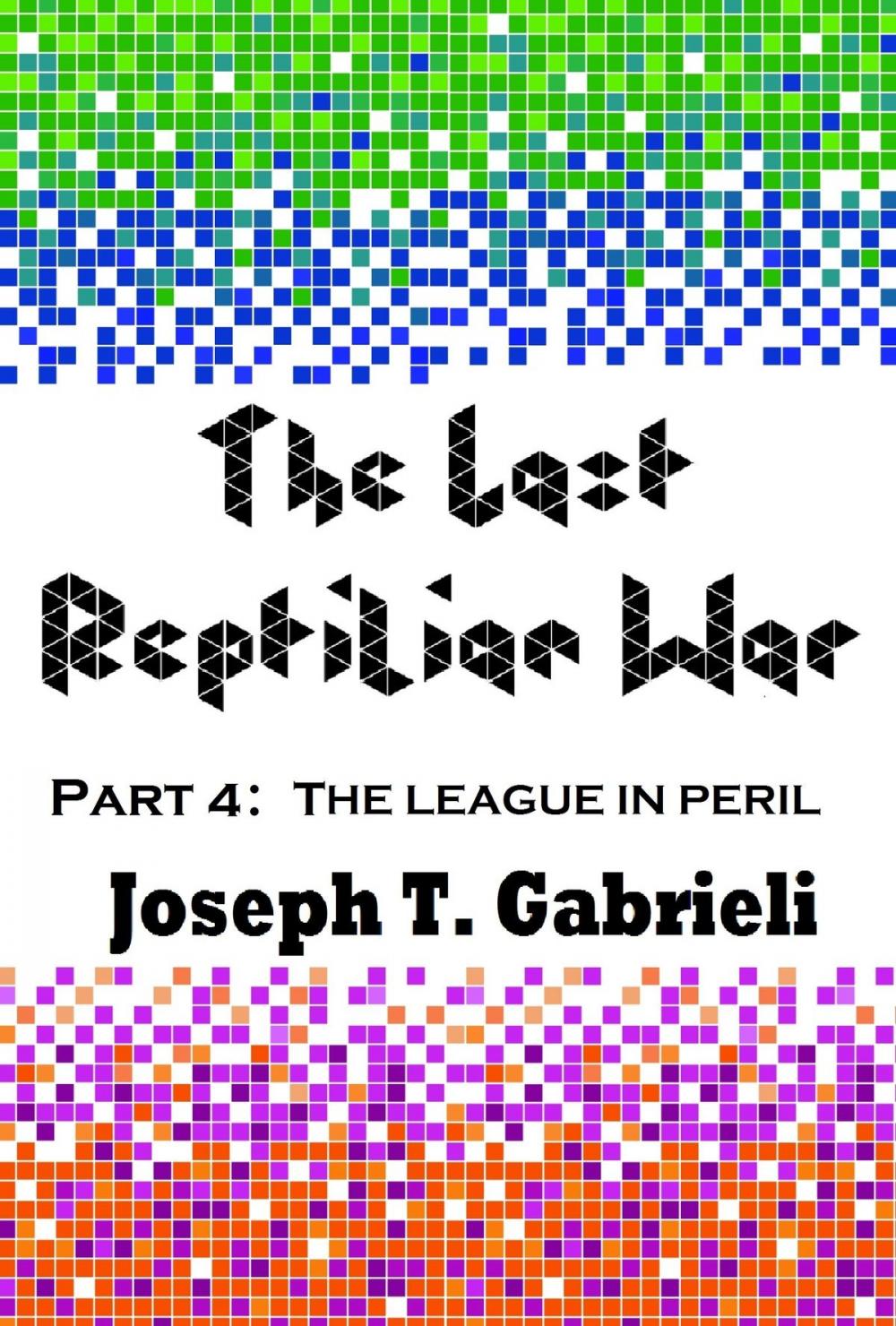 Big bigCover of The Last Reptilian War: Part 4 - The League in Peril