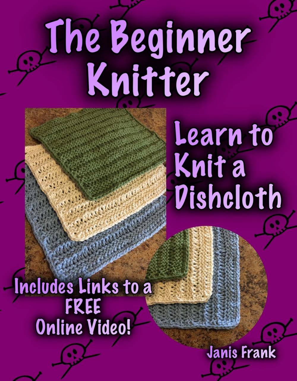 Big bigCover of The Beginner Knitter: Learn to Knit a Dishcloth