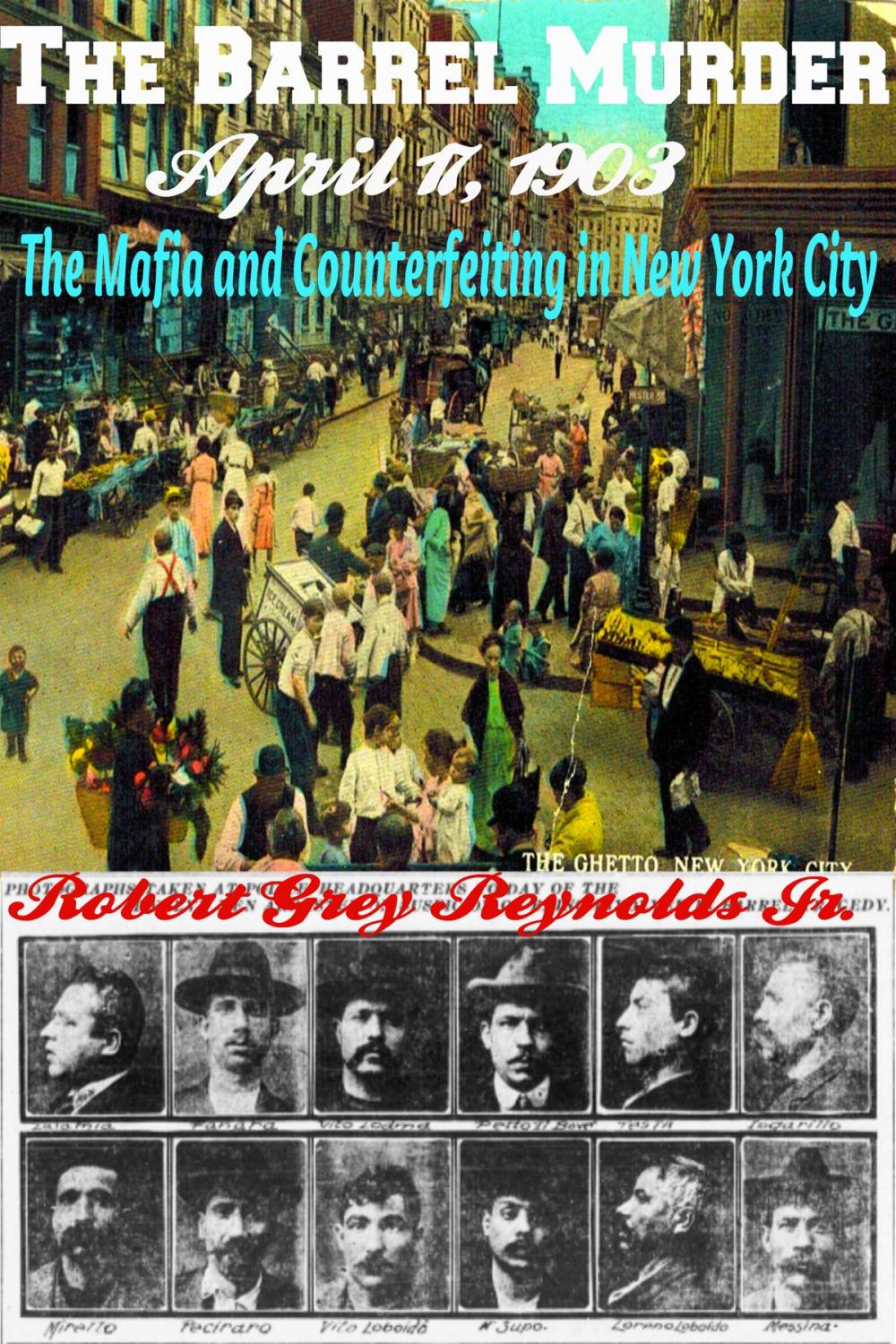 Big bigCover of The Barrel Murder April 17, 1903 The Mafia and Counterfeiting in New York City