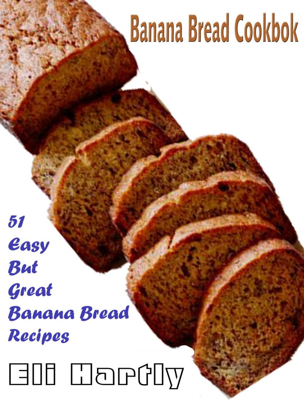 Big bigCover of Banana Bread Cookbook: 51 Easy But Great Banana Bread Recipes