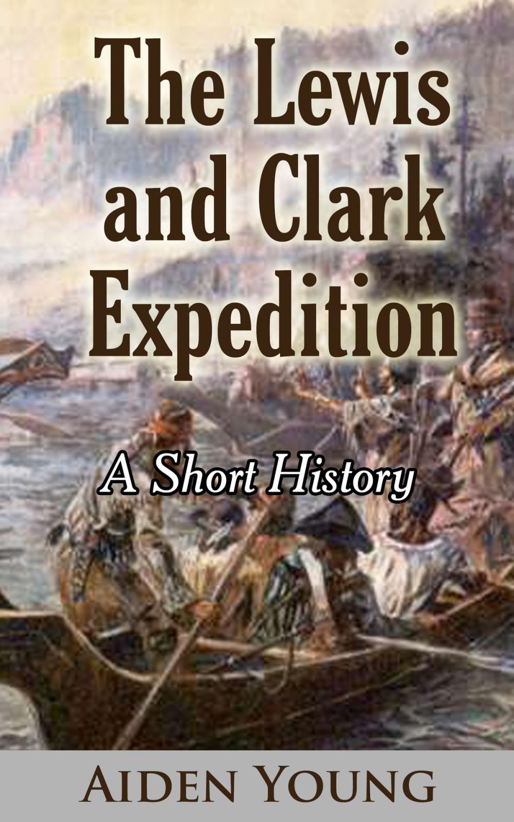 Big bigCover of The Lewis and Clark Expedition: A Short History