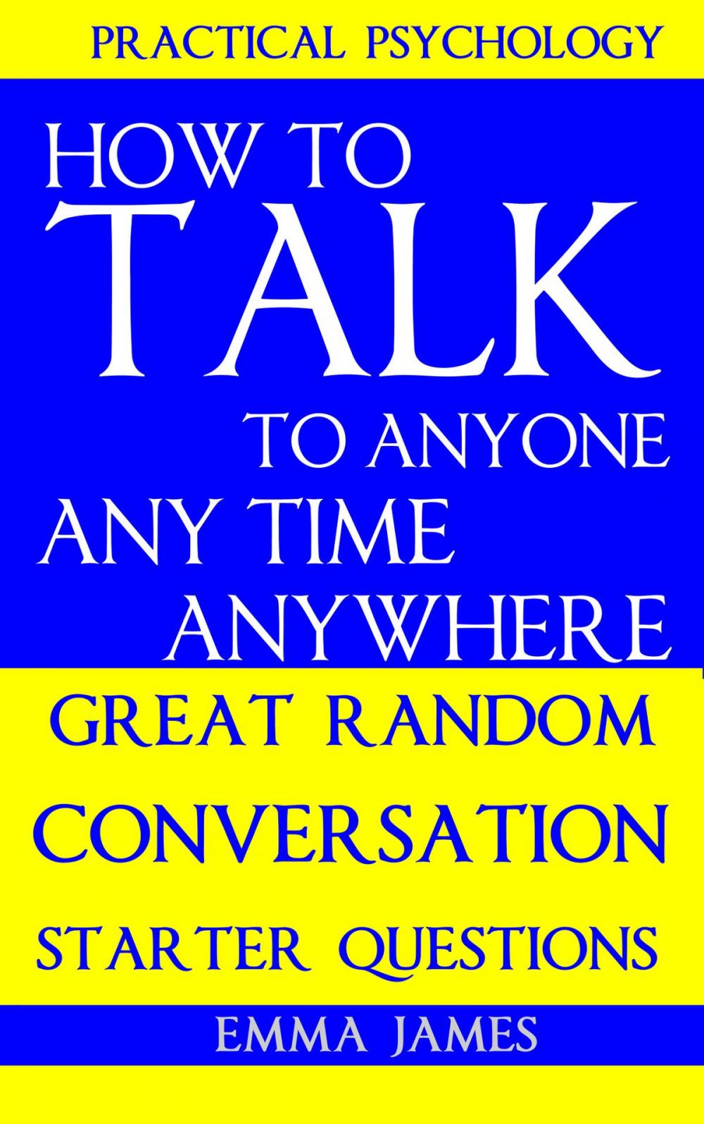 Big bigCover of How to Talk To Anyone, Any Time, Anywhere: Great Random Conversation Starter Questions