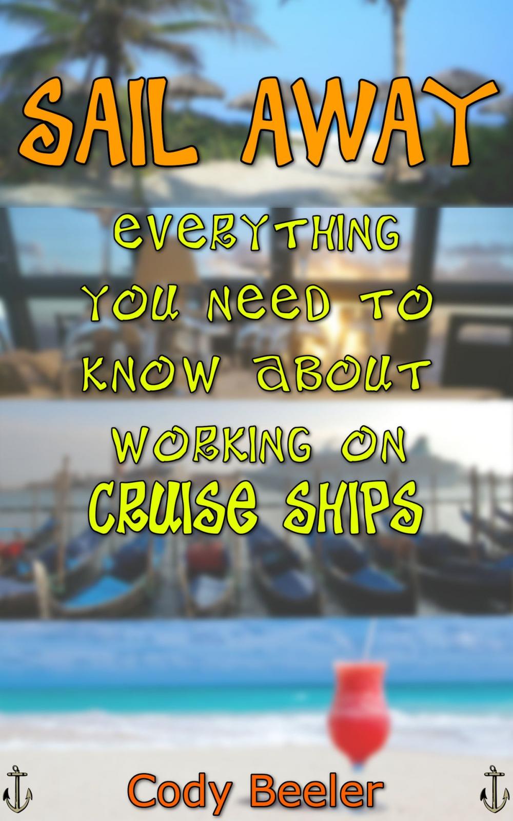 Big bigCover of Sail Away: Everything You Need to Know About Working on Cruise Ships