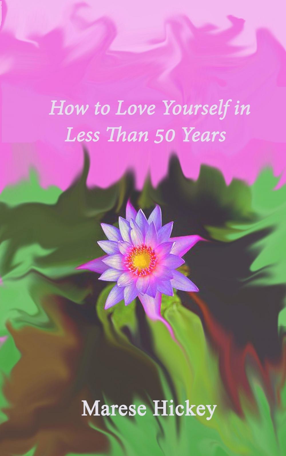 Big bigCover of How to Love Yourself in Less Than 50 Years Move from Low Self-Esteem to Self-Compassion and Energise Your Life, Soul and Spirit