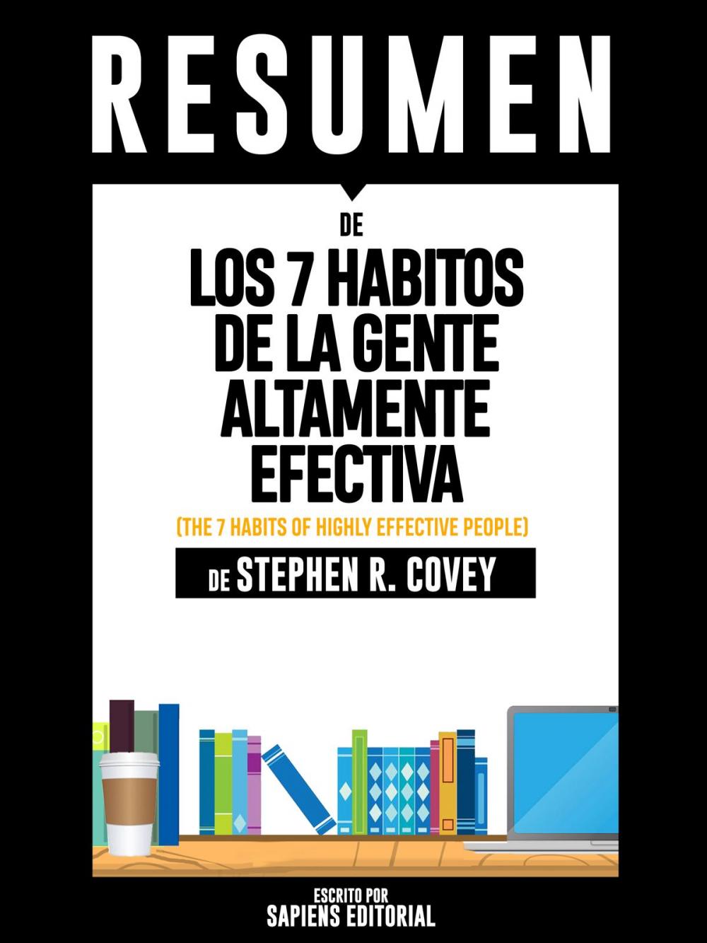 Big bigCover of Los 7 Habitos de la Gente Altamente Efectiva (The 7 Habits of Highly Effective People): Resumen Del Libro De Stephen Covey