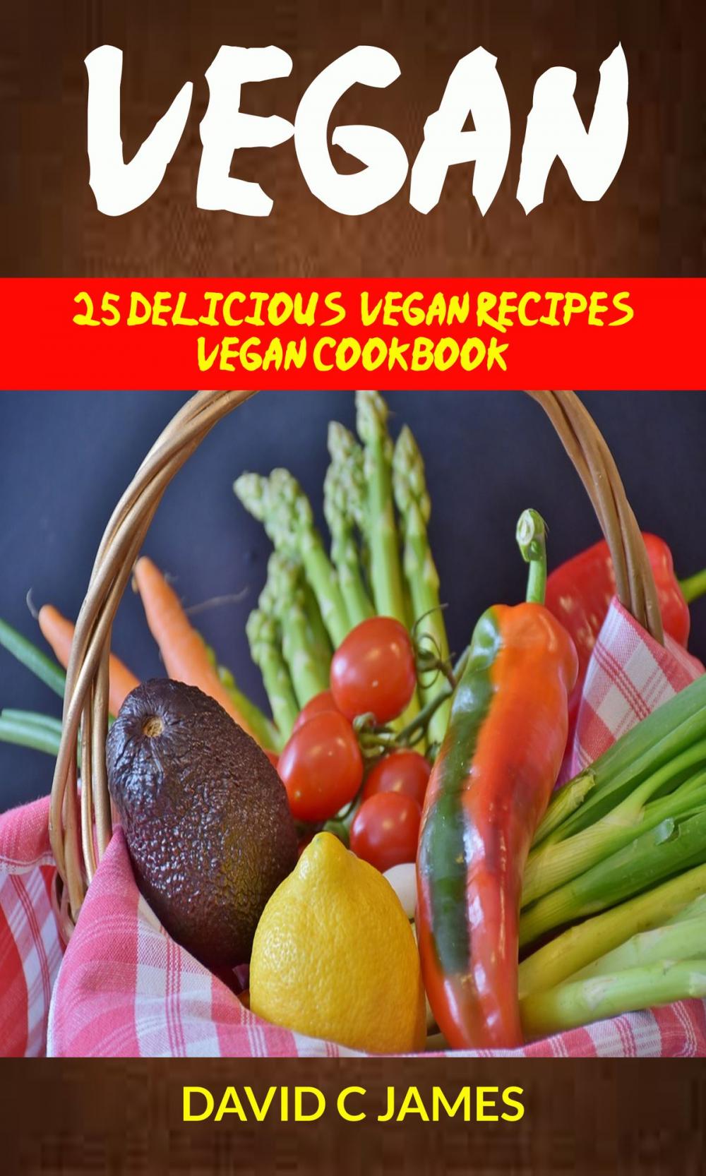 Big bigCover of Vegan: 25 Delicious Vegan Recipes Vegan Cookbook