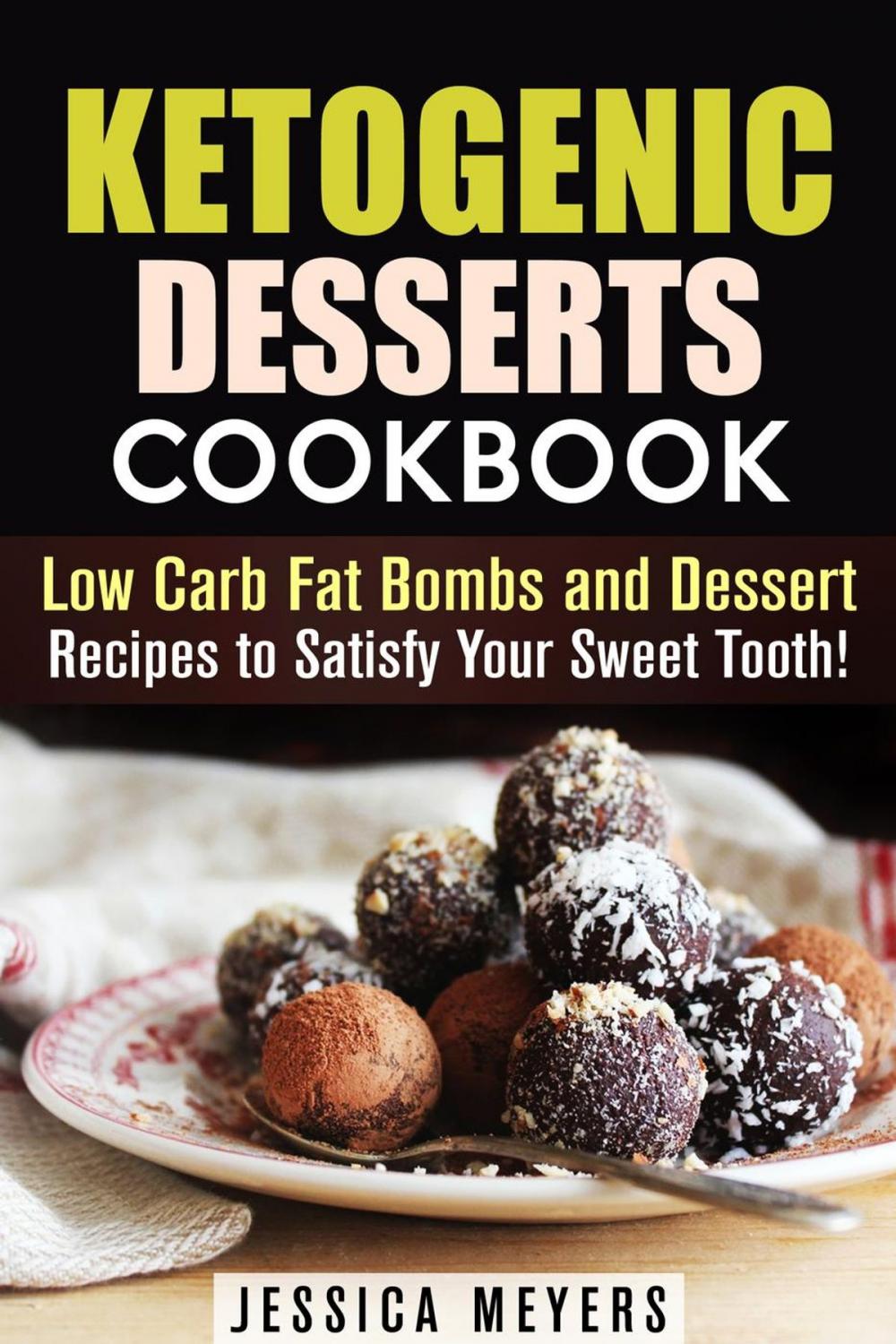 Big bigCover of Ketogenic Desserts Cookbook: Low Carb Fat Bombs and Dessert Recipes to Satisfy Your Sweet Tooth!