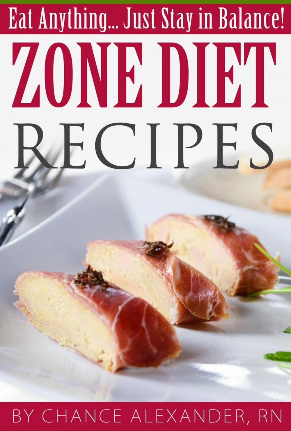 Big bigCover of Zone Diet Recipes: Eat Anything... Just Stay in Balance!