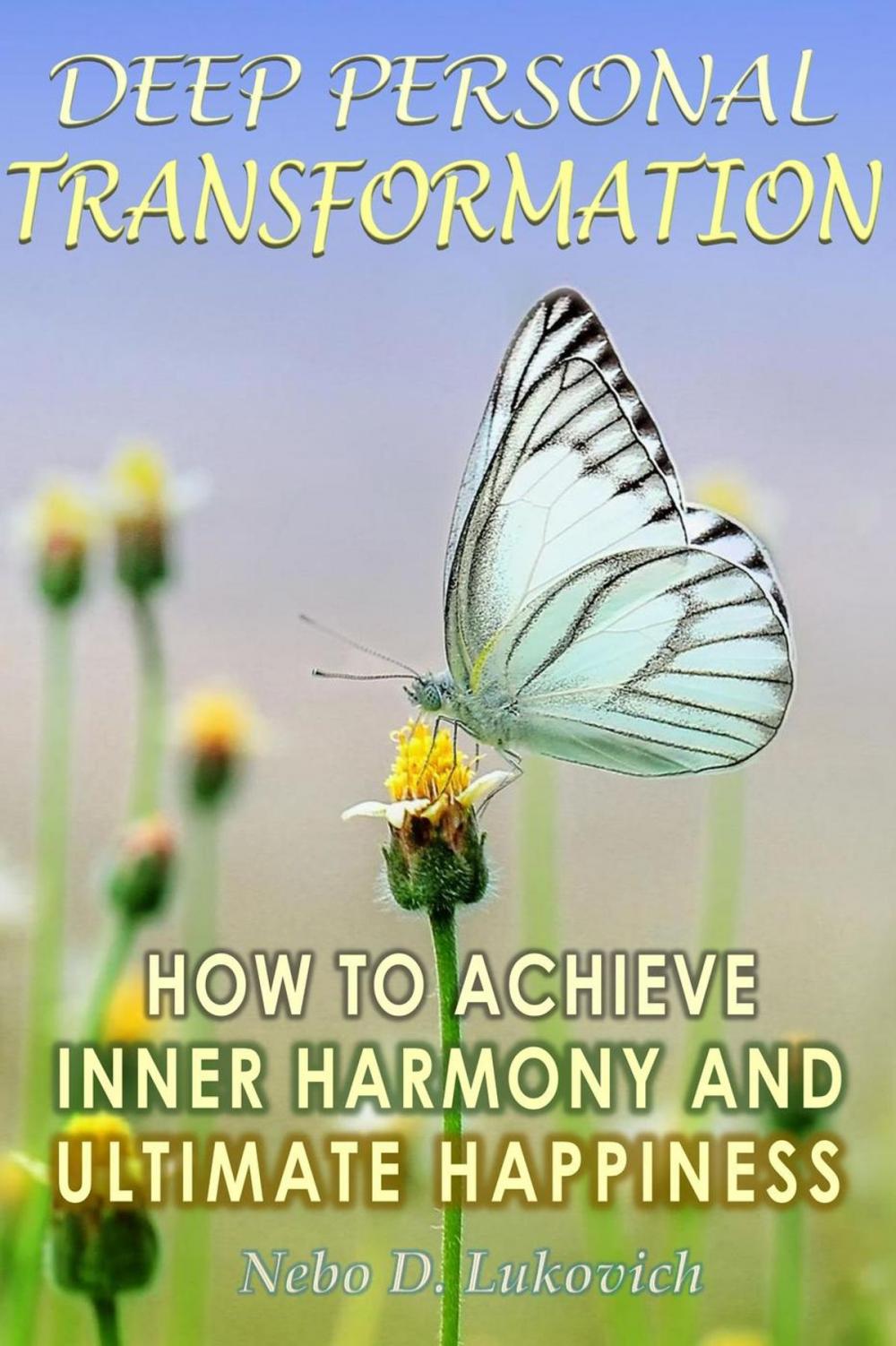 Big bigCover of Deep Personal Transformation: How to Achieve Inner Harmony and Ultimate Happiness