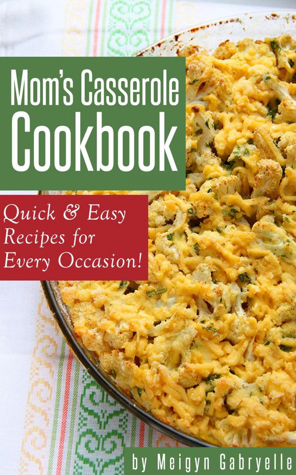 Big bigCover of Mom's Casserole Cookbook: Quick & Easy Recipes for Every Occasion!