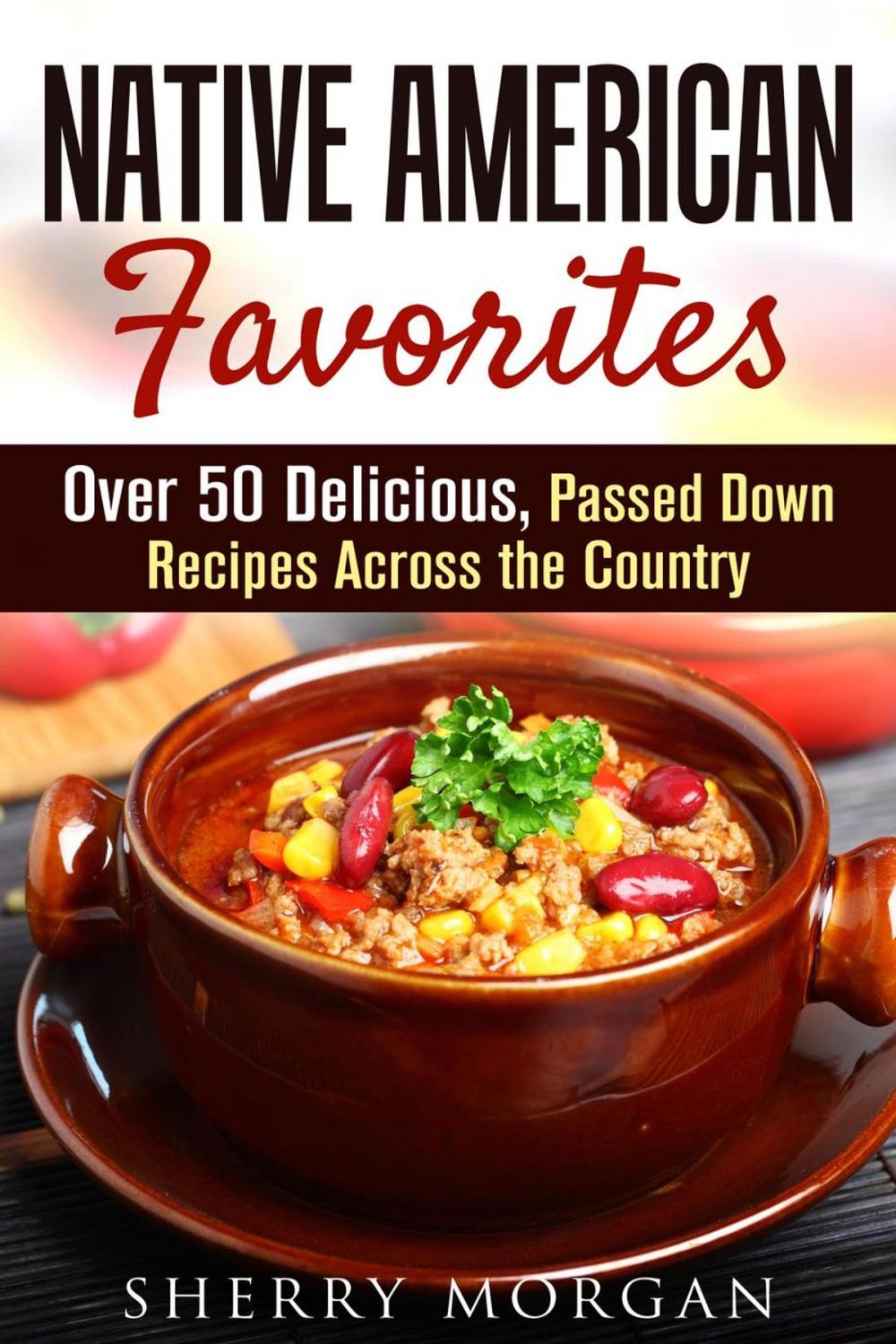 Big bigCover of Native American Favorites: Over 50 Delicious, Passed Down Recipes Across the Country