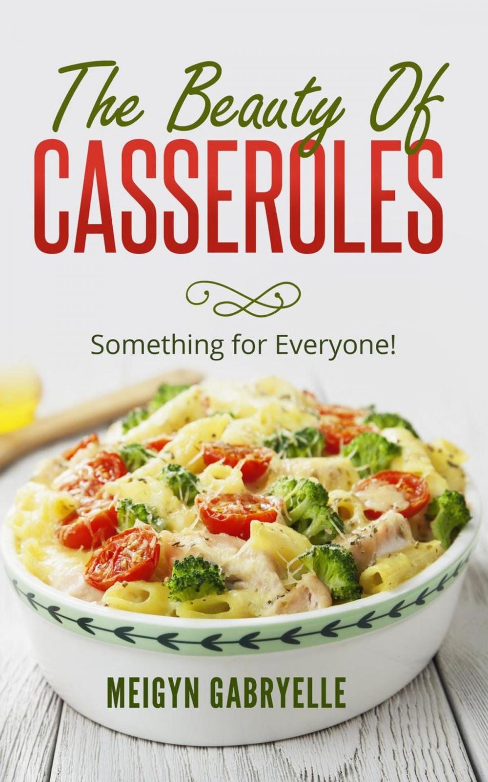 Big bigCover of The Beauty of Casseroles: Something for Everyone!