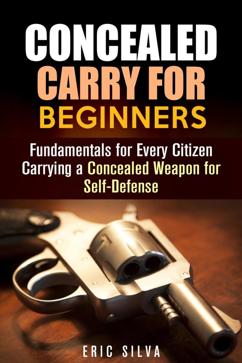 Big bigCover of Concealed Carry for Beginners: Fundamentals for Every Citizen Carrying a Concealed Weapon for Self-Defense