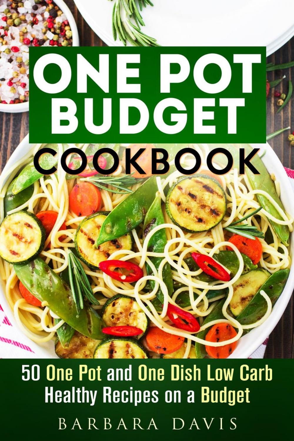 Big bigCover of One Pot Budget Cookbook: 50 One Pot and One Dish Low Carb Healthy Recipes on a Budget