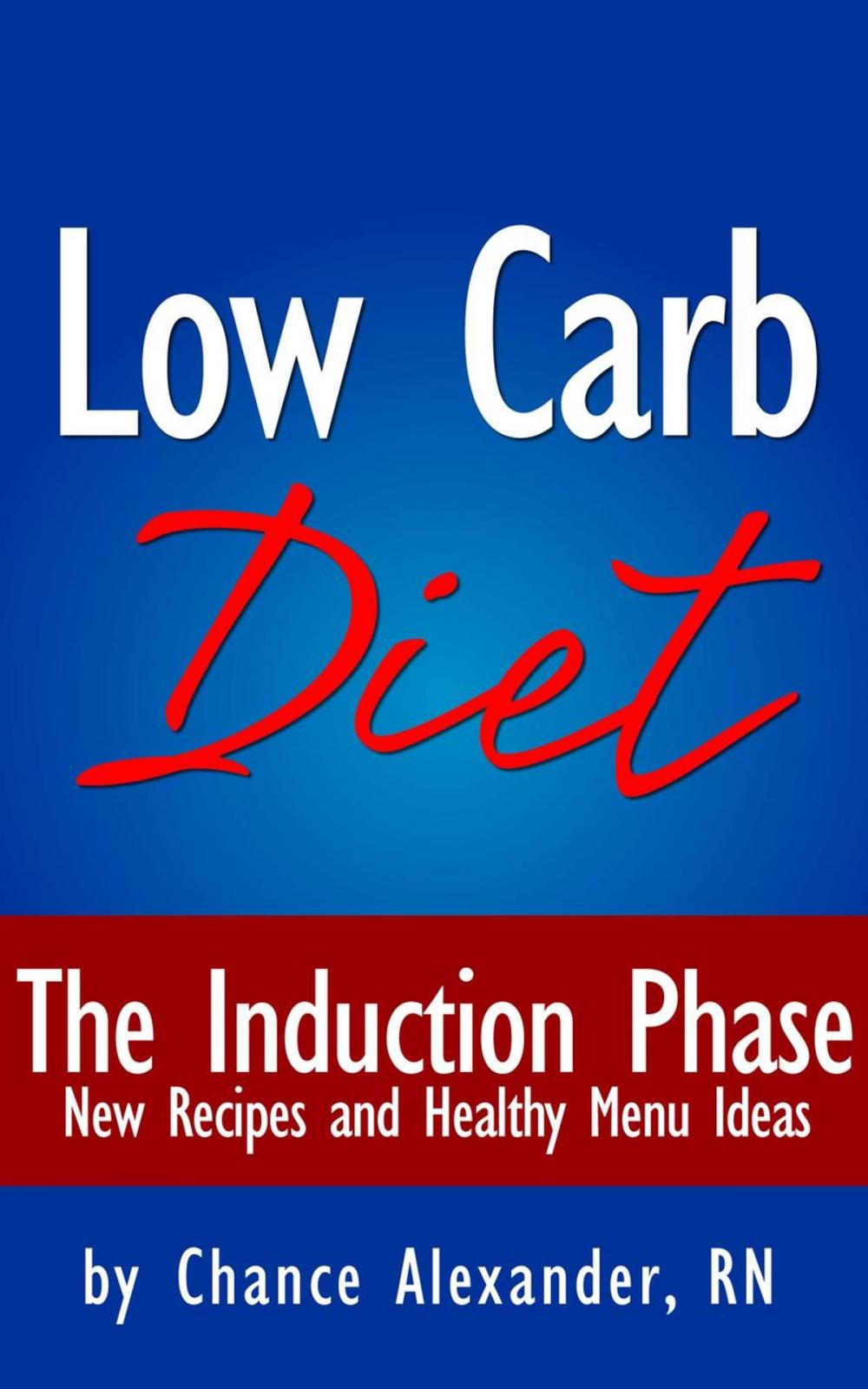 Big bigCover of The Low Carb Diet: The Induction Phase... New Recipes and Healthy Menu Ideas!