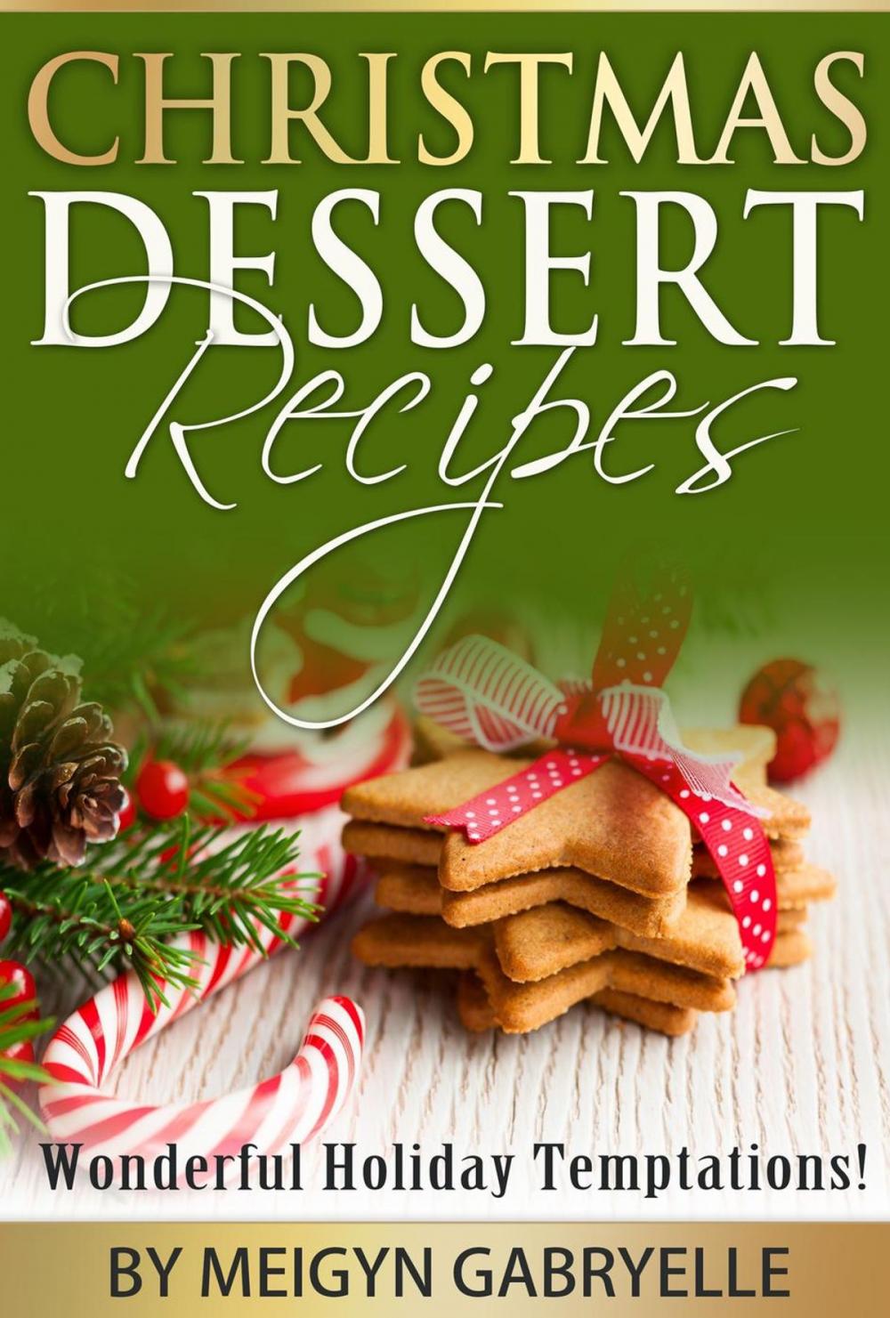 Big bigCover of Christmas Dessert Recipes: Wonderful Holiday Temptations!