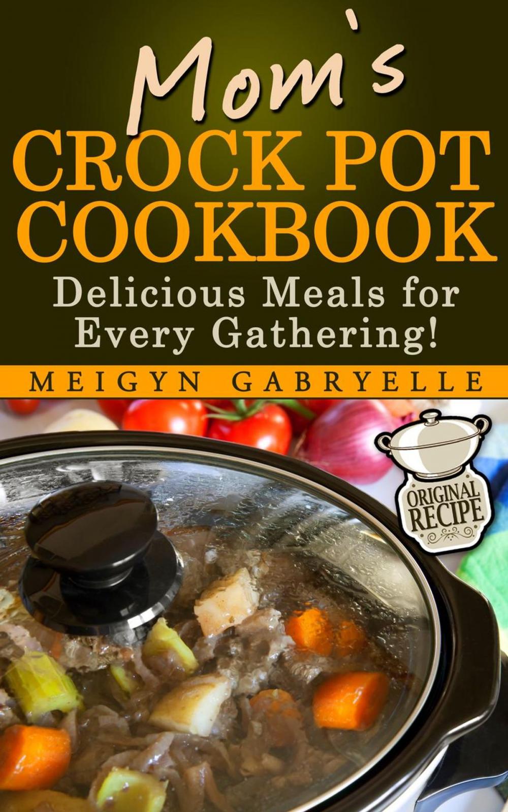 Big bigCover of Mom's Crock Pot Cookbook: Delicious Meals for Every Gathering!