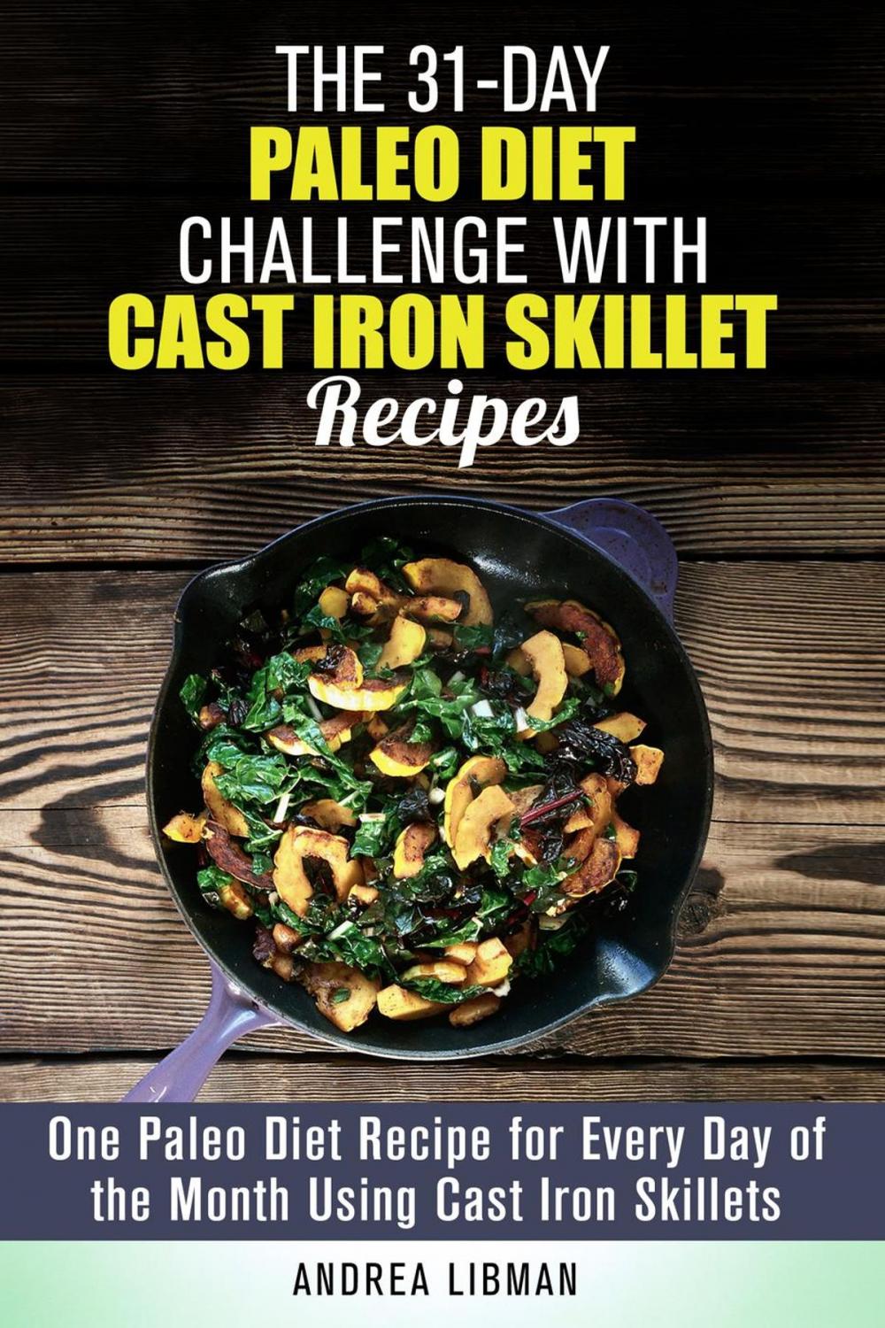 Big bigCover of The 31-Day Paleo Diet Challenge with Cast Iron Skillet Recipes: One Paleo Diet Recipe for Every Day of the Month Using Cast Iron Skillets