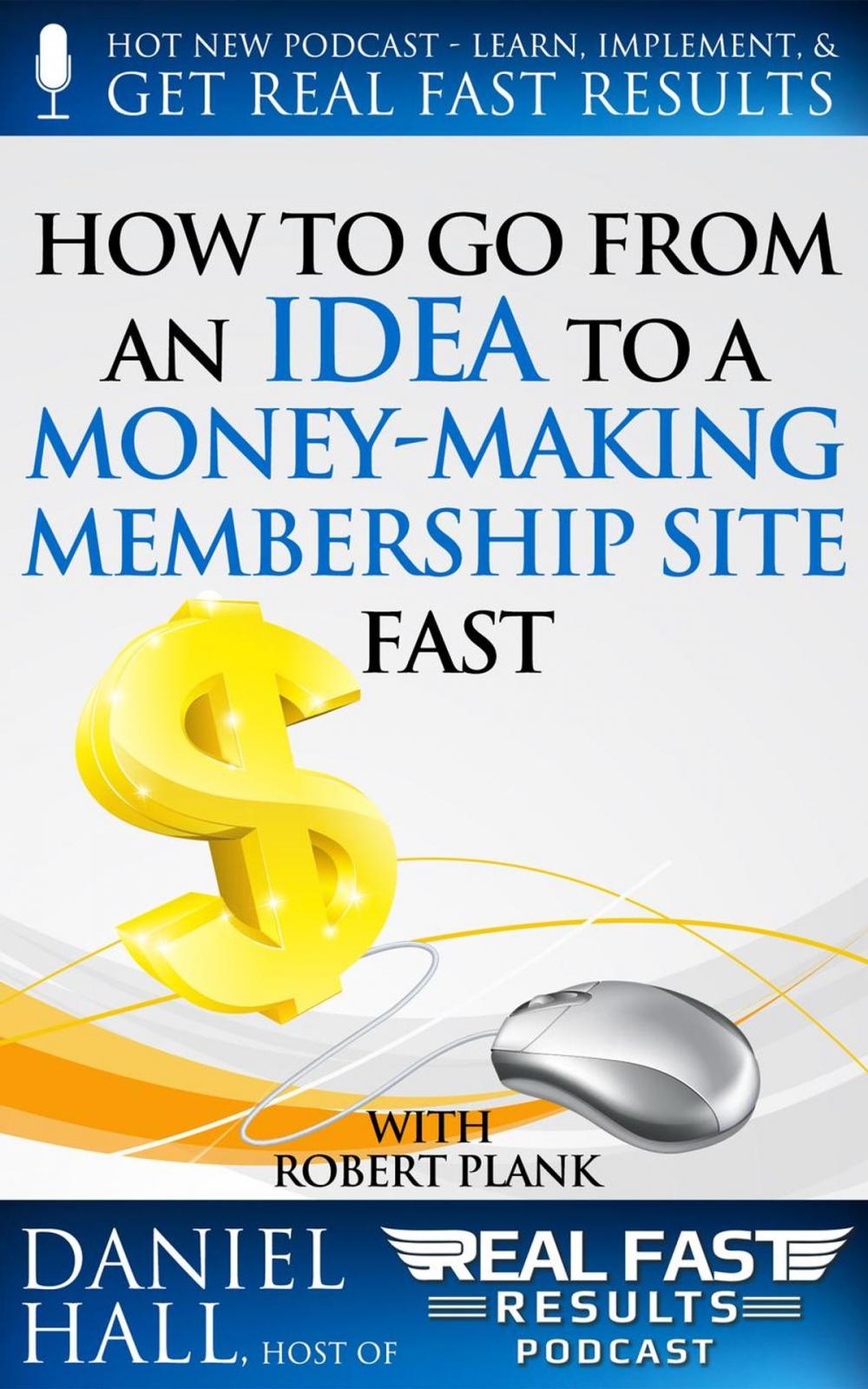 Big bigCover of How To Go From an Idea to a Money-Making Membership Site Fast