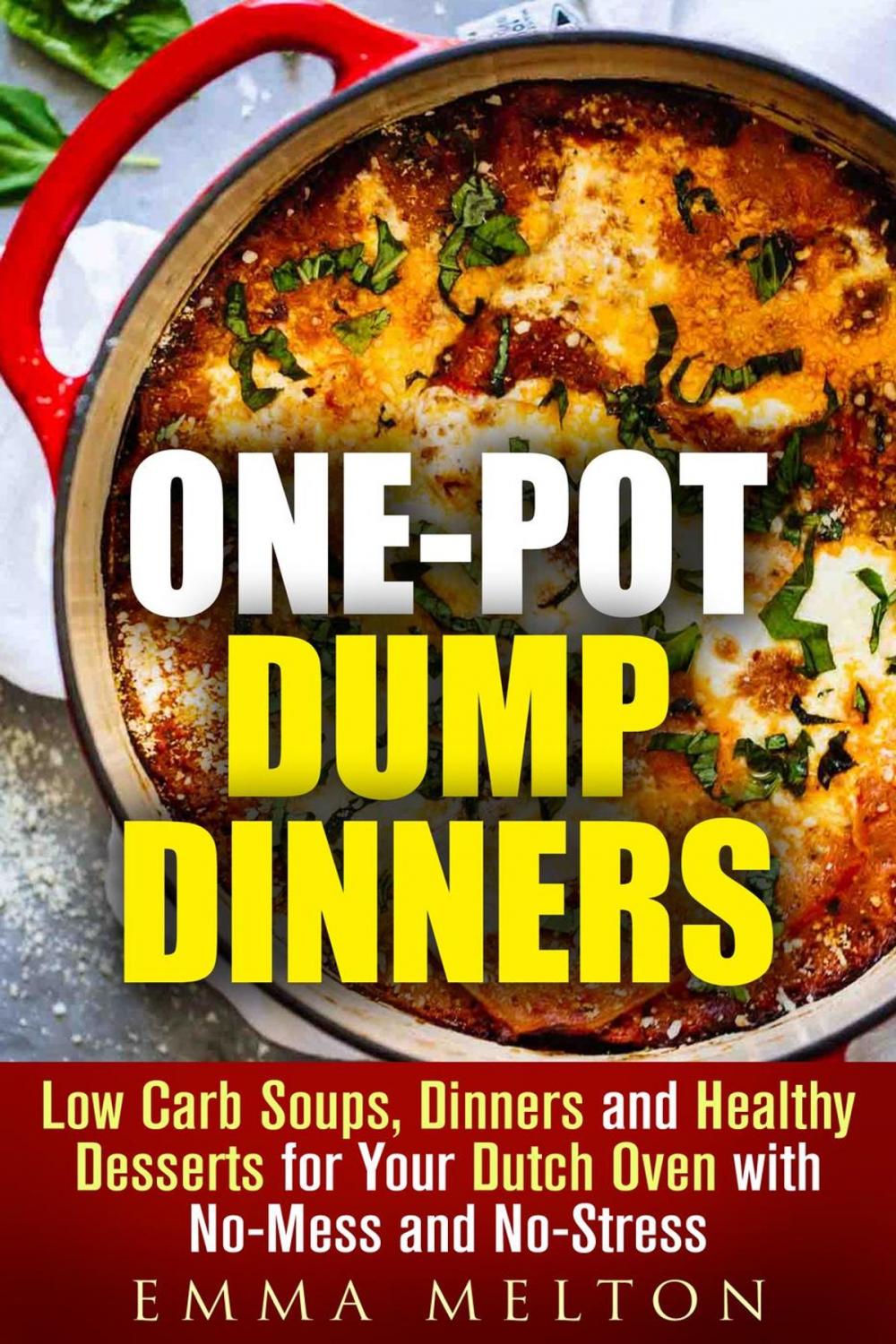 Big bigCover of One-Pot Dump Dinners: Low Carb Soups, Dinners and Healthy Desserts for Your Dutch Oven with No-Mess and No-Stress