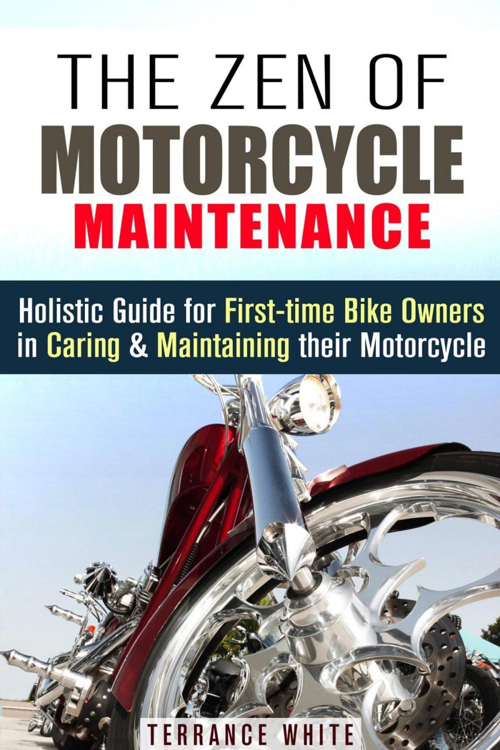 Big bigCover of The Zen of Motorcycle Maintenance: Holistic Guide for First-Time Bike Owners in Caring & Maintaining Their Motorcycle