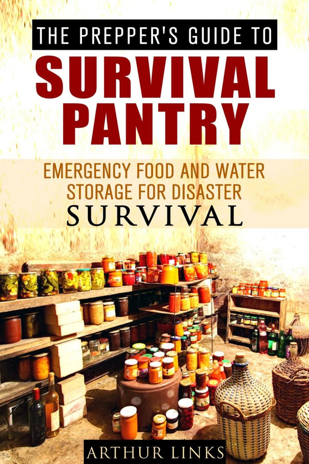 Big bigCover of The Prepper’s Guide To Survival Pantry : Emergency Food and Water Storage for Disaster Survival