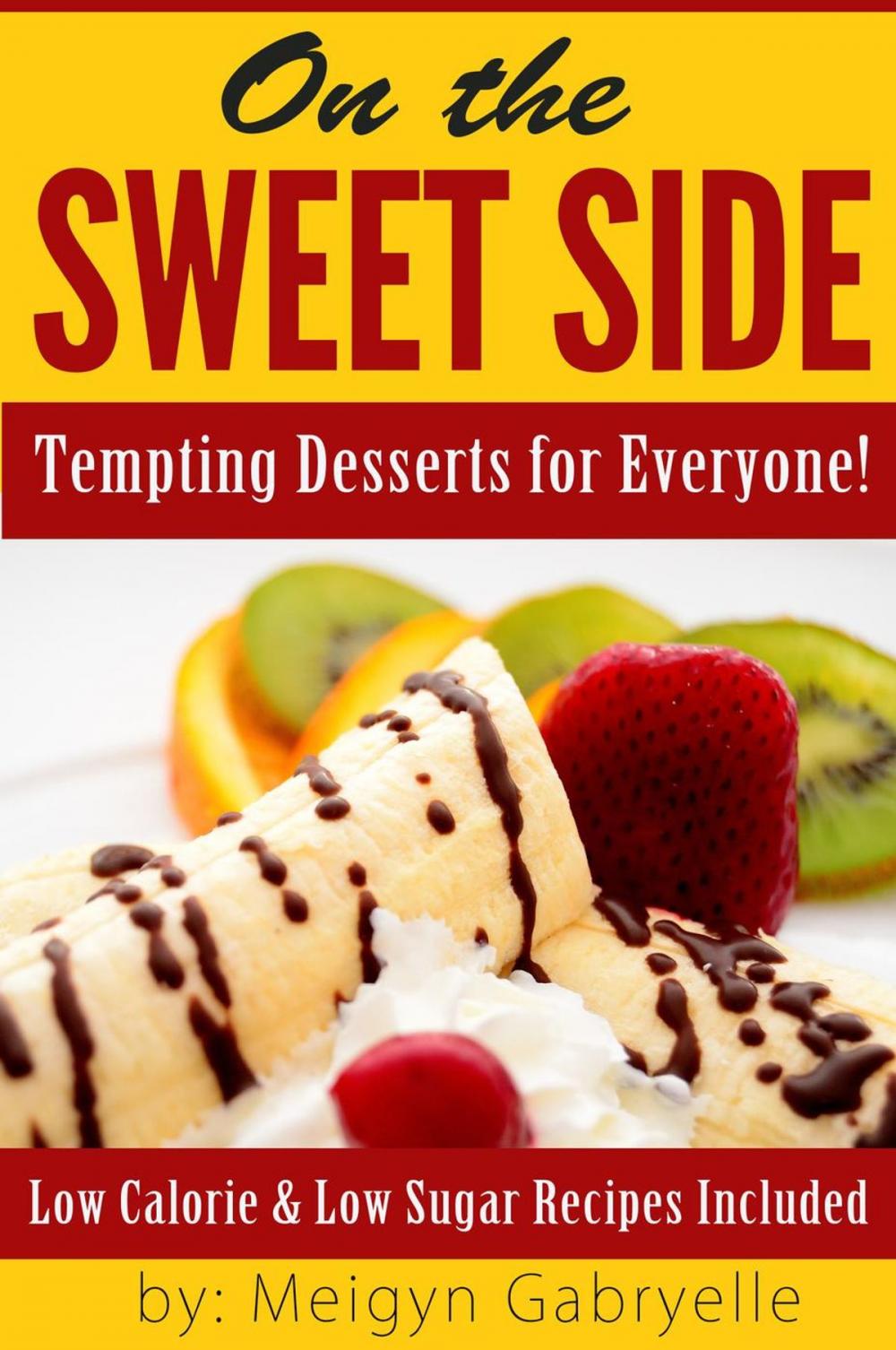 Big bigCover of On the Sweet Side: Tempting Desserts for Everyone!: Low Calorie and Low Sugar Recipes Included!