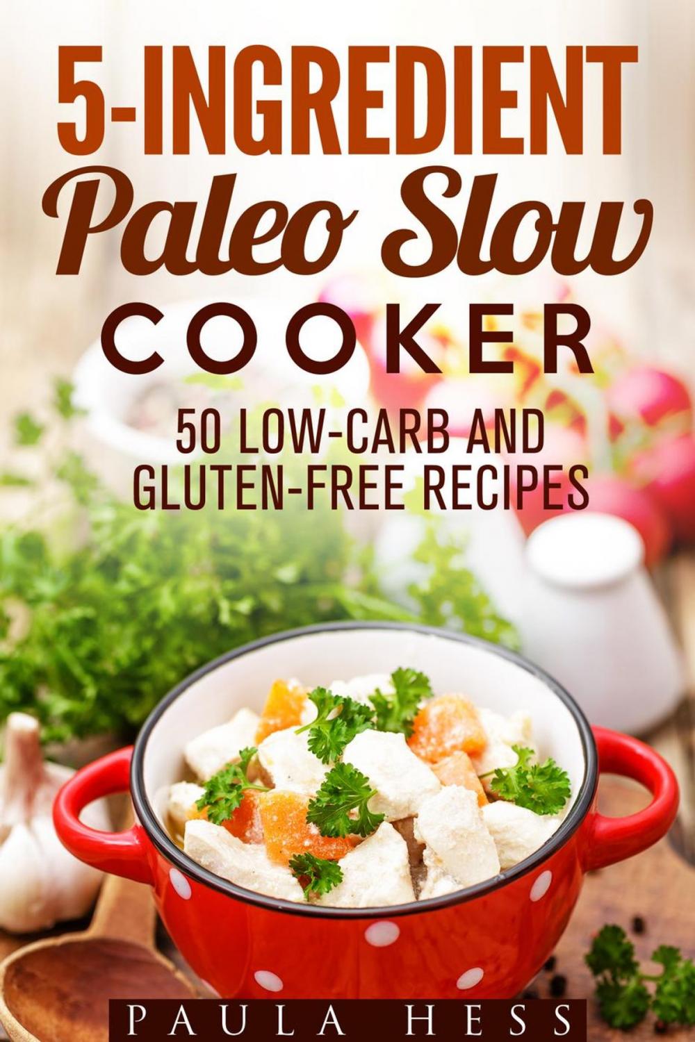 Big bigCover of 5-Ingredient Paleo Slow Cooker 50 Low-Carb and Gluten-Free Recipes