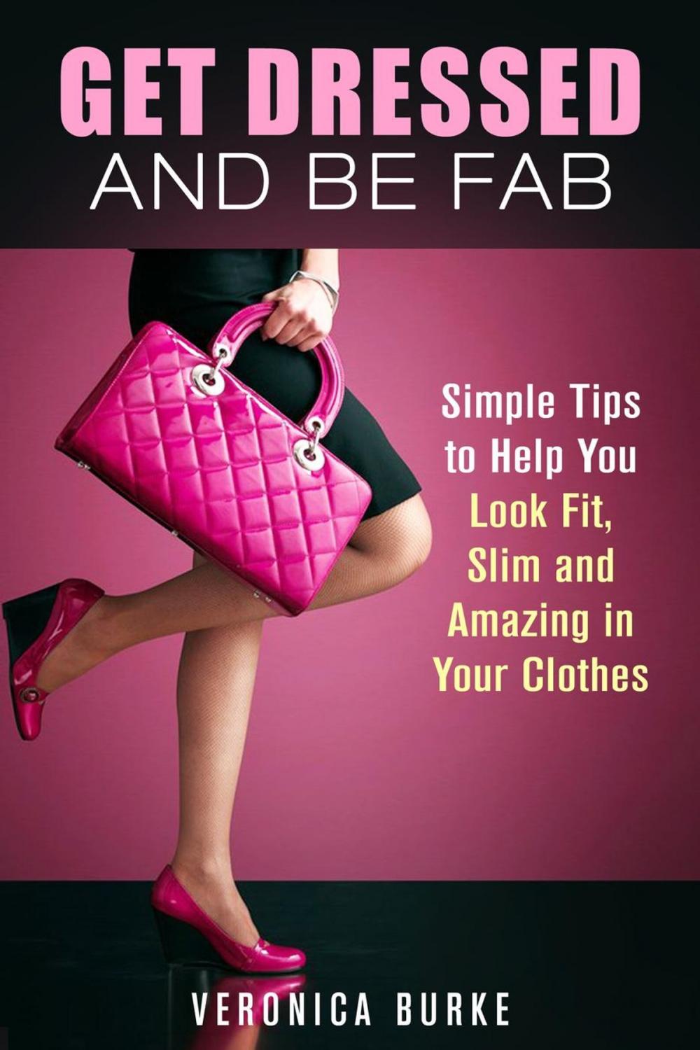 Big bigCover of Get Dressed and Be Fab: Simple Tips to Help You Look Fit, Slim and Amazing in Your Clothes