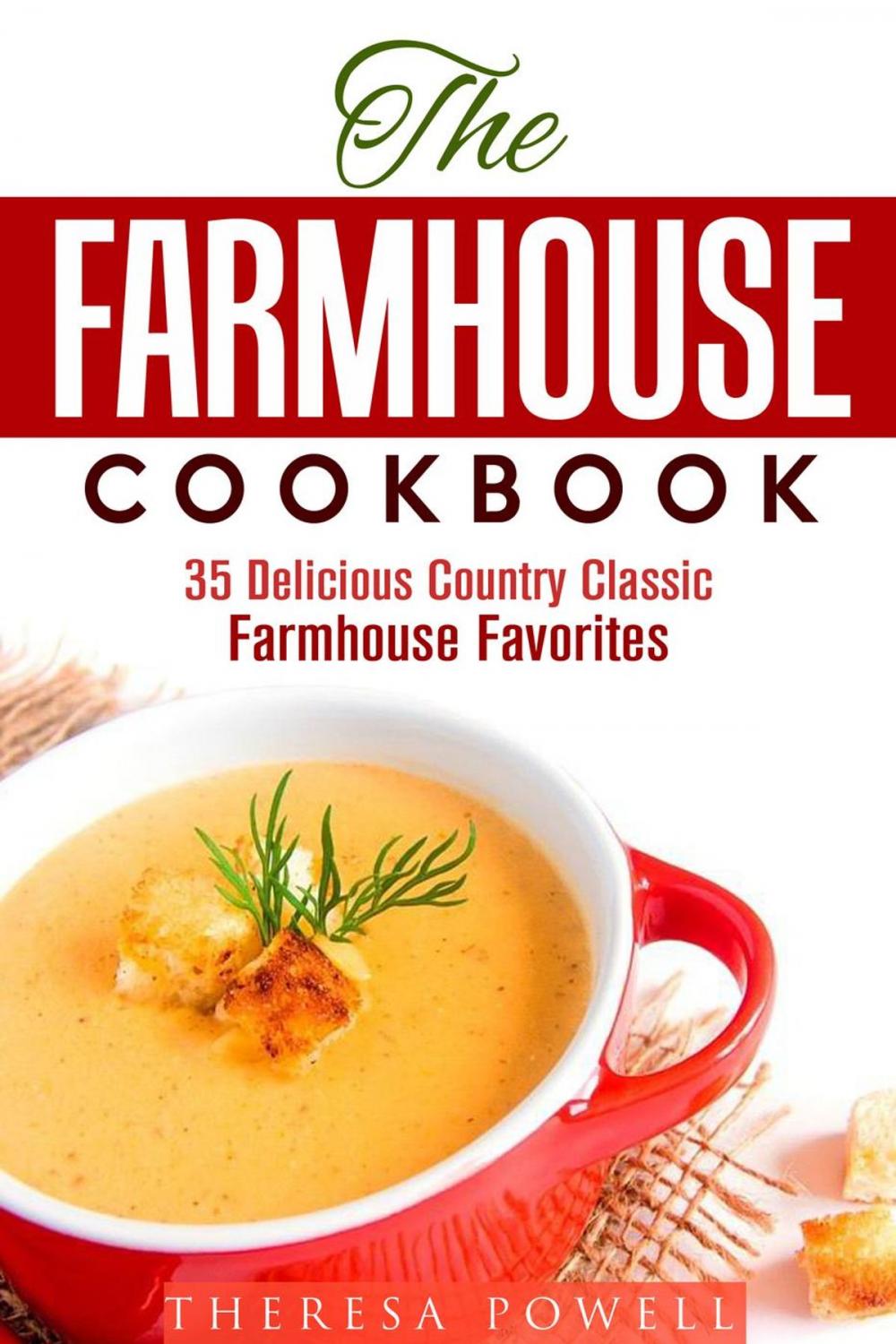 Big bigCover of The Farmhouse Cookbook: 35 Delicious Country Classic Farmhouse Favorites