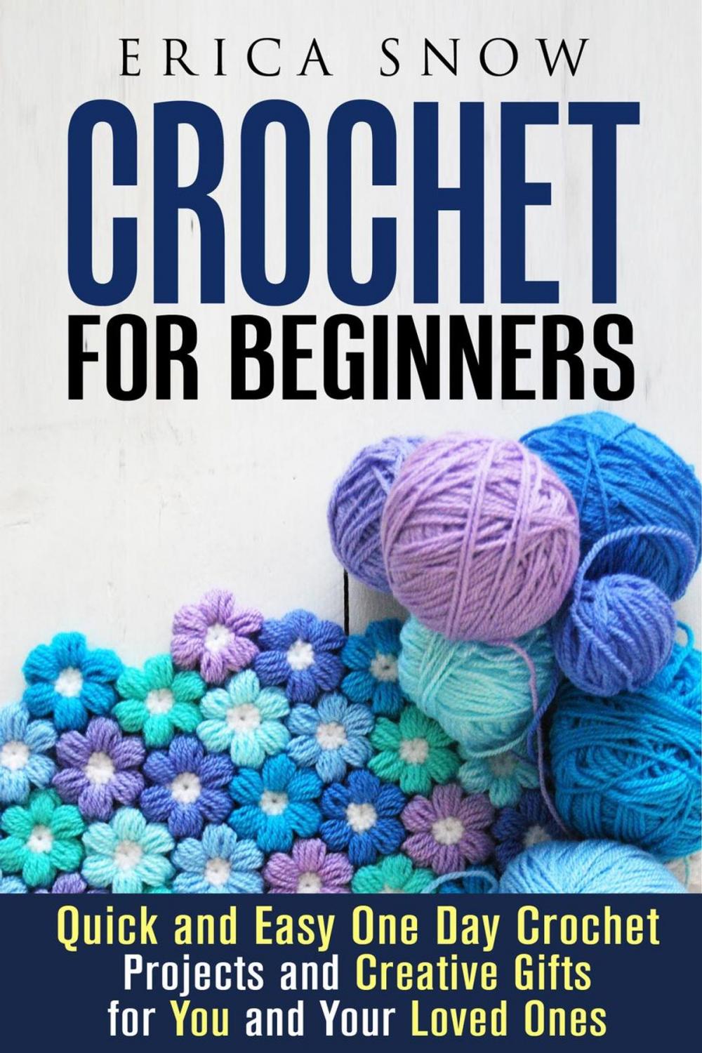 Big bigCover of Crochet for Beginners: Quick and Easy One Day Crochet Projects and Creative Gift for You and Your Loved Ones