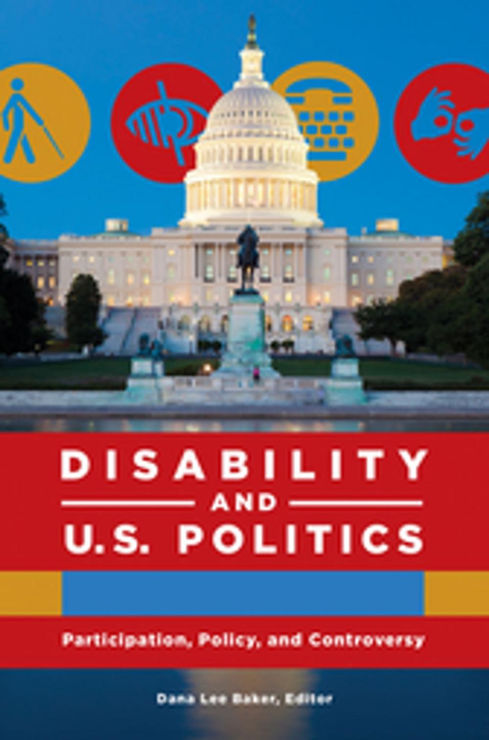 Big bigCover of Disability and U.S. Politics: Participation, Policy, and Controversy [2 volumes]