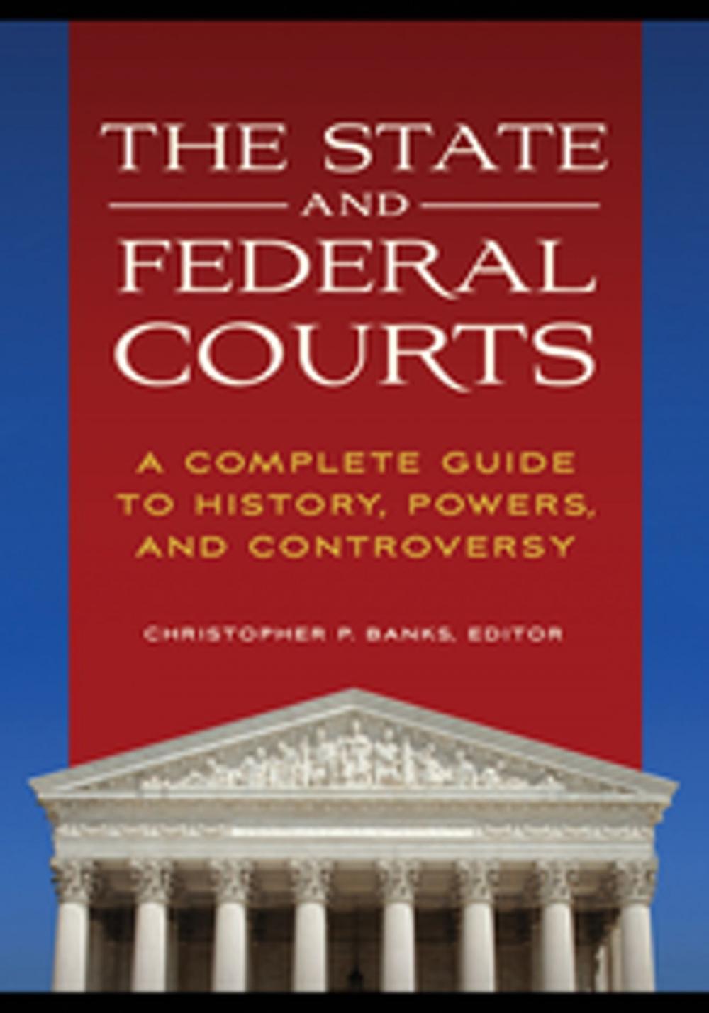 Big bigCover of The State and Federal Courts: A Complete Guide to History, Powers, and Controversy