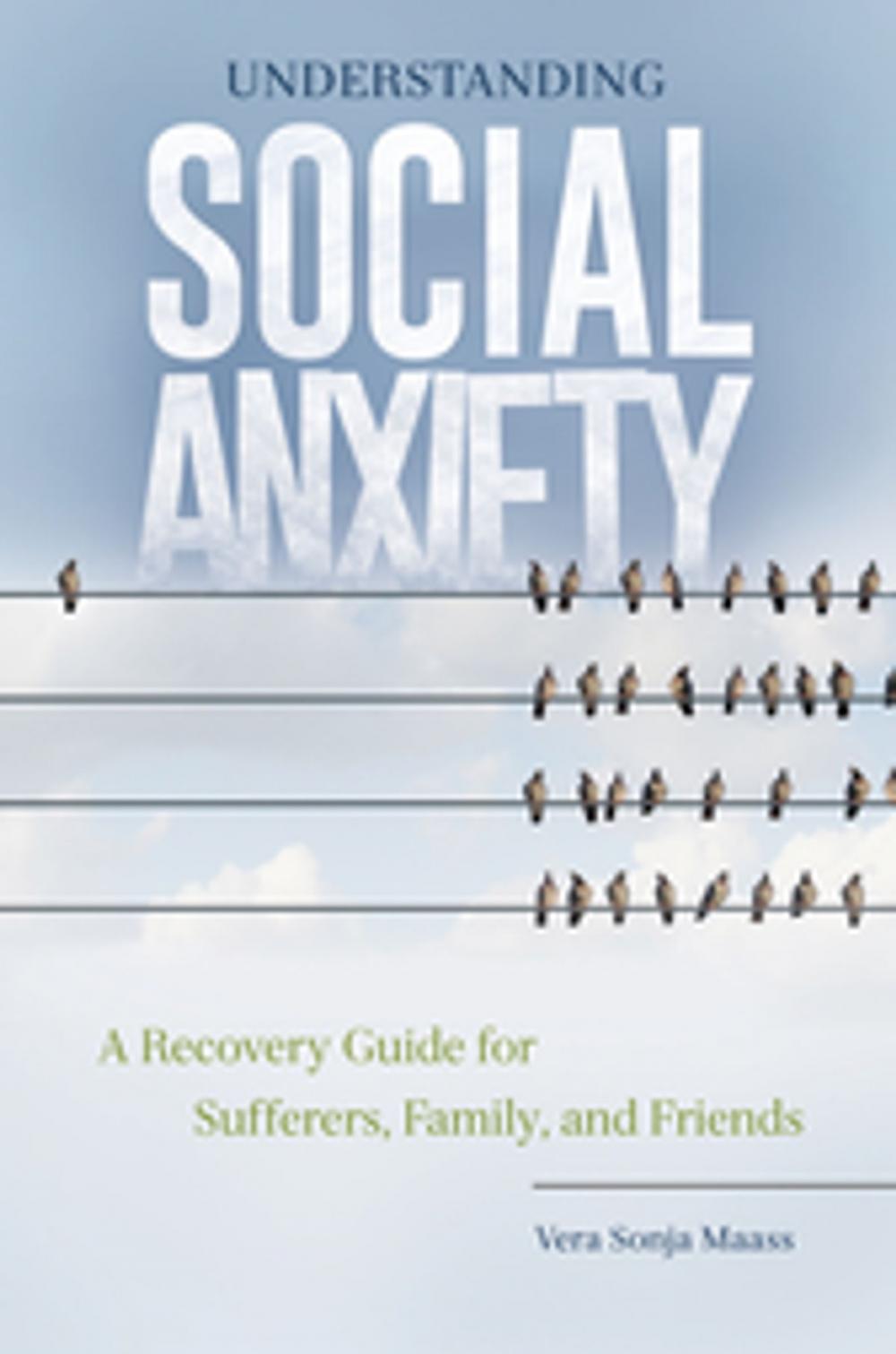 Big bigCover of Understanding Social Anxiety: A Recovery Guide for Sufferers, Family, and Friends